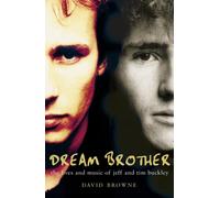 Dream Brother : The Lives and Music of Jeff and Tim Buckley