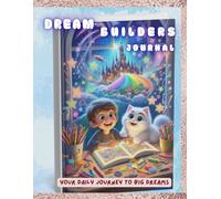Dream Builders Journal: A Guided Workbook for Kids Aged 8-12 to Explore, Create and Grown Their Dreams