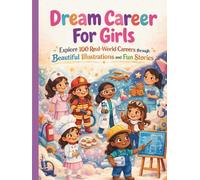 Dream Career For Girls: Explore 100 Real-World Careers through Beautiful Illustrations and Fun Stories