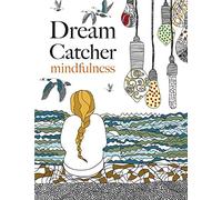 Dream Catcher: mindfulness: A beautiful, stress-reducing colouring book to clear your mind & help you find peace