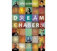 Dream Chasers: The Journey of Nine Ordinary People Who Became Extraordinary
