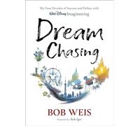 Dream Chasing: My Four Decades of Success and Failure with Walt Disney Imagineering (Disney Editions Deluxe)