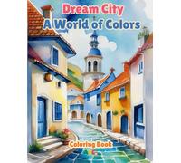 Dream City A World of Colors: Dream city for adults coloring book. a coloring book suitable for relaxation and meditation. and enhance imagination