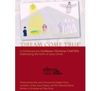 DREAM COME TRUE: A contemporary Caribbean Christmas CANTATA