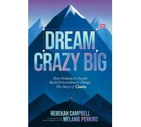 Dream Crazy Big : The Unlikely Story of Canva