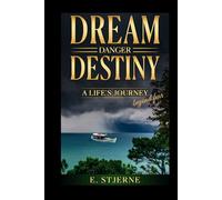 DREAM, DANGER, DESTINY - A Life's Journey beyond fear