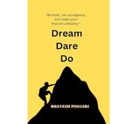 Dream Dare Do: "Be bold , be courageous, and make your Passion a Reality!!!''
