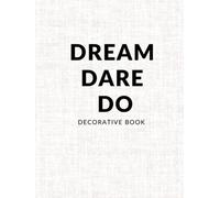 Dream Dare Do Decorative Book: Elevate Your Interior Design or Home Decor With a Modern Lined Journal for Coffee Table or Shelf Aesthetic Display (Photographed White Fabric)