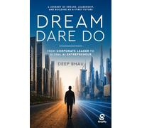 Dream Dare Do - From Corporate Leader to Global AI Entrepreneur