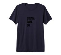 Dream Dare Do - Motivational Inspirational Quote Apparel Premium T-Shirt