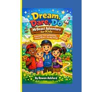 DREAM, DARE, DO- MRBEAST ADVENTURE FOR KID: Friendship, Fun, and Inspiring Young Minds to Try Big Things