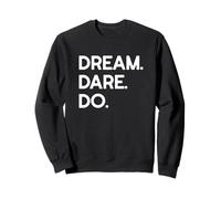 Dream. Dare. Do. Sweatshirt