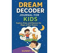 Dream Decoder Journal for Kids: Explore, Draw, and Discover the Magic of Your Dreams