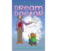 Dream Doctor : A Lighthearted Journey to Help the Children in Your Life Discover Dreams Have Something to Teach Us
