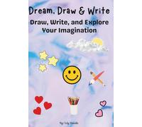 Dream, Draw & Write: Draw, Write and Explore Your Imagination