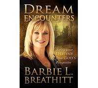 Dream Encounters: Seeing Your Destiny from God's Perspective
