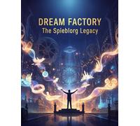 Dream Factory: The Spielberg Legacy