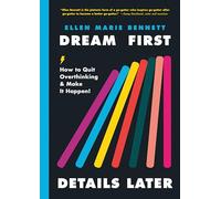 Dream First, Details Later: How to Quit Overthinking and Make It Happen