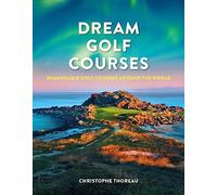 Dream Golf Courses : Remarkable Golf Courses Around the World
