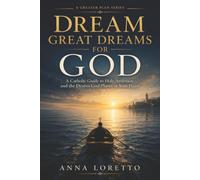 Dream Great Dreams for God: Catholic Guide to Holy Ambition and the Desires God Plants in Your Heart (A GREATER PLAN)