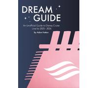 Dream Guide: An Unofficial Guide to Disney Cruise Line for 2025 - 2026