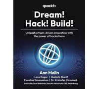 Dream! Hack! Build!: Unleash citizen-driven innovation with the power of hackathons