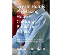 Dream Home: A Relaxing House Coloring Book for Adults: Unleash Your Creativity and De-Stress with Beautiful Interior Designs to Color