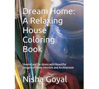 Dream Home: A Relaxing House Coloring Book: Unwind and De-stress with Beautiful Designs of Home Interiors and Architecture