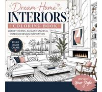 Dream Home Interiors Coloring Book for Adults and Teens: Luxury Rooms, Elegant Spaces and Interior Design Inspiration: Beautiful Living Rooms, ... Home Decor for Relaxation and Creative Fun