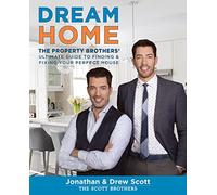 Dream Home: The Property Brothers' Ultimate Guide to Finding & Fixing Your Perfect House