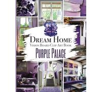 Dream Home Vision Board Clip Art Book | Purple Palace: Interior Decorating Ideas Design Inspiration Style Manifestation Pictures for Moodboard & Collage