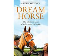 Dream Horse: The Incredible True Story of Dream Alliance - the Allotment Horse who Became a Champion