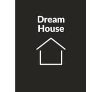DREAM HOUSE - A Kids Dream Home Design Workbook for Drawing and Planning Your Perfect House: Fun and creative workbook journal for kids who love to imagine, draw, and design their perfect home
