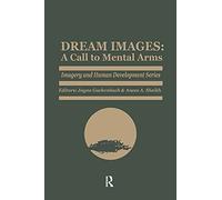 Dream Images: A Call to Mental Arms (Imagery and Human Development Series)