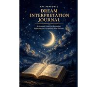 Dream Interpretation Journal: A Personal Guide for Recording, Reflecting on & Exploring Your Dreams | 147 Structured Log Pages | Symbol Reference & Reflection Prompts | Hardcover 6x9