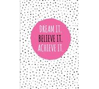 Dream It. Believe It. Achieve It.: 100 Lined Pages, Daily Notebook, Journal, Diary, Hot Pink (Medium, 6 x 9 inches) (Inspirational Notebooks)