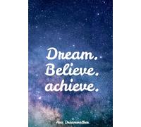 Dream It. Believe It. Achieve It.: A Guided Journal to Manifest Your Vision and Crush Your Goals