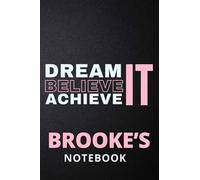 Dream It Believe It Achieve It Brooke's Notebook: Personalised Motivational Journal Notebook for Girls Named Brooke. (Custom Name Journal, Blank ... 110 Pages Pink Theme Cover(Brooke Notebook)