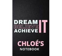 Dream It Believe It Achieve It Chloé's Notebook: Personalised Motivational Journal Notebook for Girls Named Chloé. (Custom Name Journal, Blank ... 110 Pages Pink Theme Cover(Chloé Notebook)