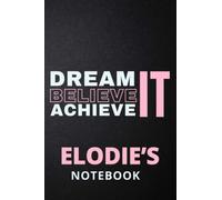 Dream It Believe It Achieve It Elodie's Notebook: Personalised Motivational Journal Notebook for Girls Named Elodie. (Custom Name Journal, Blank ... 110 Pages Pink Theme Cover(Elodie Notebook)