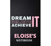 Dream It Believe It Achieve It Eloise's Notebook: Personalised Motivational Journal Notebook for Girls Named Eloise. (Custom Name Journal, Blank ... 110 Pages Pink Theme Cover(Eloise Notebook)