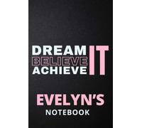 Dream It Believe It Achieve It Evelyn's Notebook: Personalised Motivational Journal Notebook for Girls Named Evelyn. (Custom Name Journal, Blank ... 110 Pages Pink Theme Cover(Evelyn Notebook)
