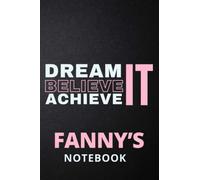 Dream It Believe It Achieve It Fanny's Notebook: Personalised Motivational Journal Notebook for Girls Named Fanny. (Custom Name Journal, Blank ... 110 Pages Pink Theme Cover(Fanny Notebook)