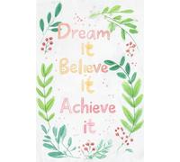 Dream it Believe it Achieve it: Goals and Weekly Planner Journal