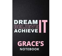 Dream It Believe It Achieve It Grace's Notebook: Personalised Motivational Journal Notebook for Girls Named Grace. (Custom Name Journal, Blank ... 110 Pages Pink Theme Cover(Grace Notebook)