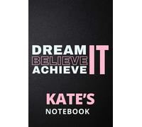 Dream It Believe It Achieve It Kate's Notebook: Personalised Motivational Journal Notebook for Girls Named Kate. (Custom Name Journal, Blank Journal, ... 6x9 110 Pages Pink Theme Cover(Kate Notebook)