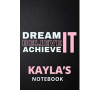 Dream It Believe It Achieve It Kayla's Notebook: Personalised Motivational Journal Notebook for Girls Named Kayla. (Custom Name Journal, Blank ... 110 Pages Pink Theme Cover(Kayla Notebook)