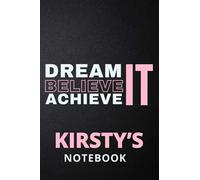 Dream It Believe It Achieve It Kirsty's Notebook: Personalised Motivational Journal Notebook for Girls Named Kirsty. (Custom Name Journal, Blank ... 110 Pages Pink Theme Cover(Kirsty Notebook)