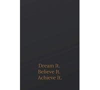 Dream It. Believe It. Achieve It.: Motivational Notebook, Journal, Diary (110 Pages, Lined, 6 x 9)