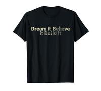 Dream it Believe it Build it - motivational T-Shirt